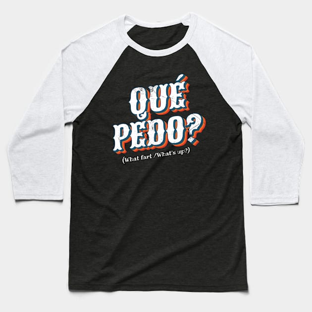 Que Pedo? (Mexican: What's Up?) Baseball T-Shirt by bluerockproducts